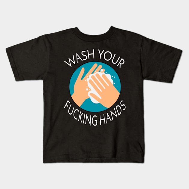 wash your fucking hands T-shirt Kids T-Shirt by Coronavirus T-shirts